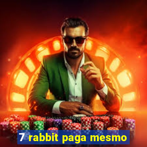 7 rabbit paga mesmo